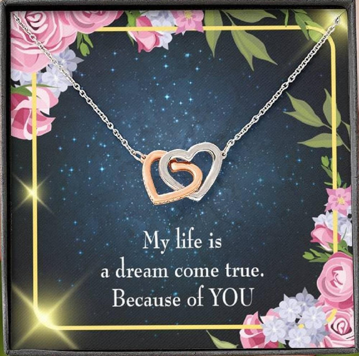 My Life Is A Dream Come True Because Of You Gift For Her Interlocking Hearts Necklace
