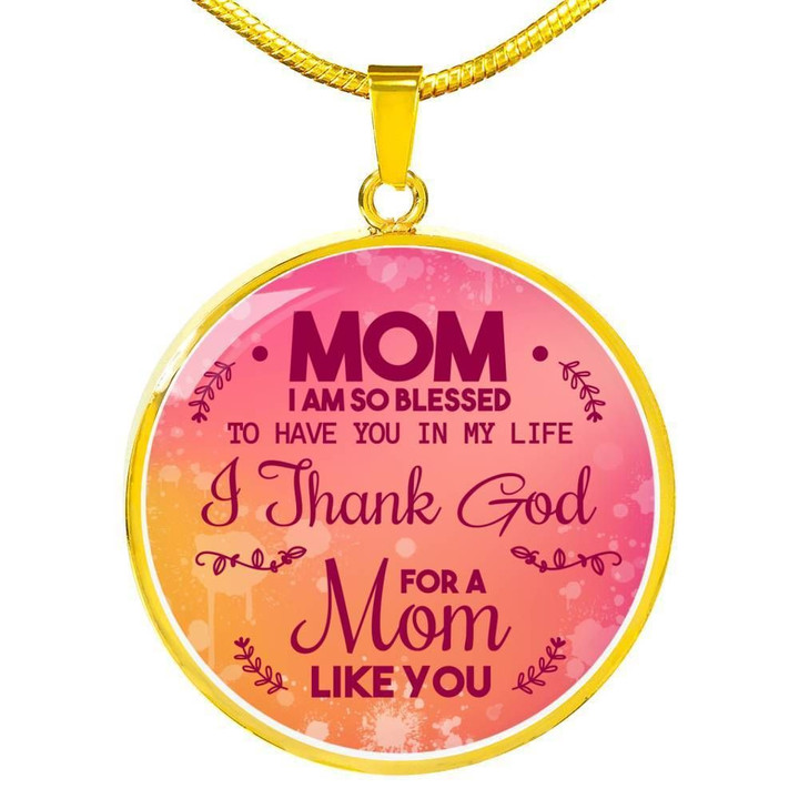 So Blessed To Have You In Life Circle Pendant Necklace Gift For Mom