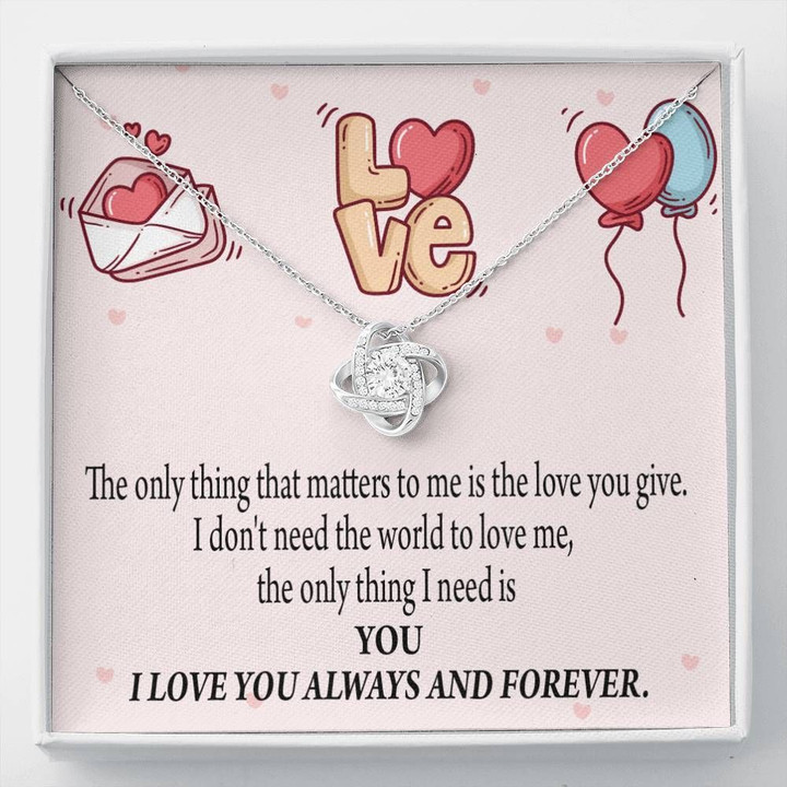 The Only Thing I Need Is You Love Knot Gift For Lovers