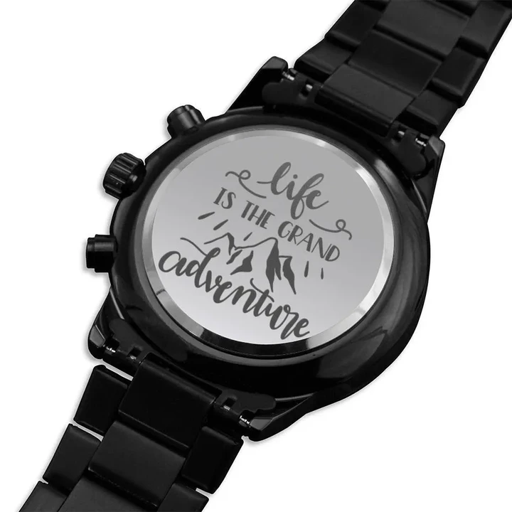 Gift For Him Life Is The Grand Adventure Engraved Customized Black Chronograph Watch For Dad