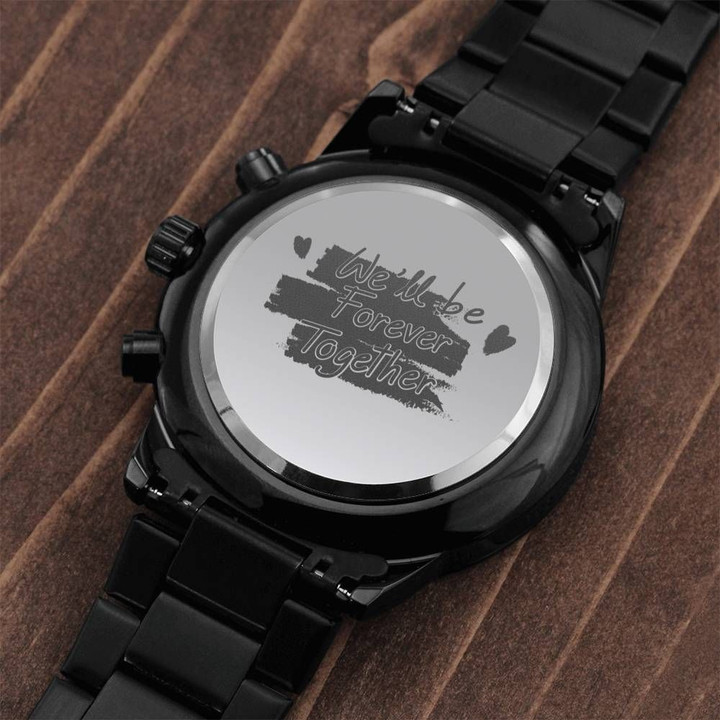 We'll Be Forever Together Gift For Boyfriend Engraved Customized Black Chronograph Watch