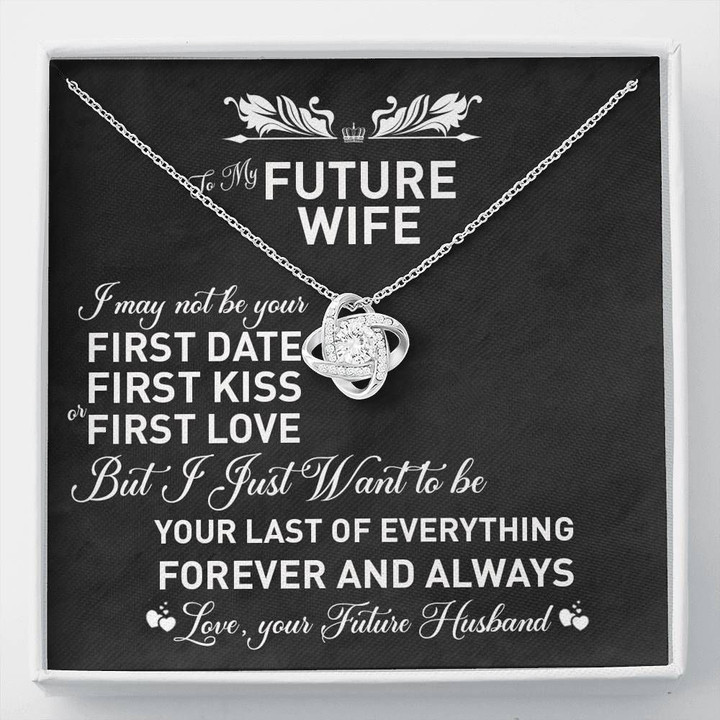 Love Knot Necklace Gift For Wife Future Wife I Want To Be Your Last Of Everything