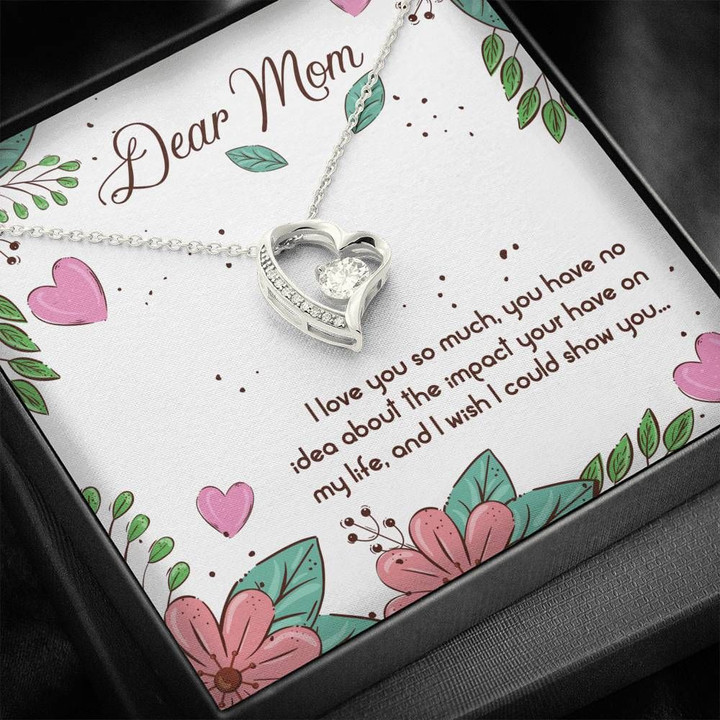 Forever Love Necklace Gift For Mom You Have No Idea About The Impact Your Have On My Life