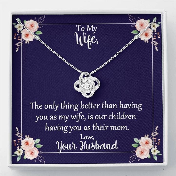 Love Knot Necklace Gift For Wife Our Children Have You As Their Mom