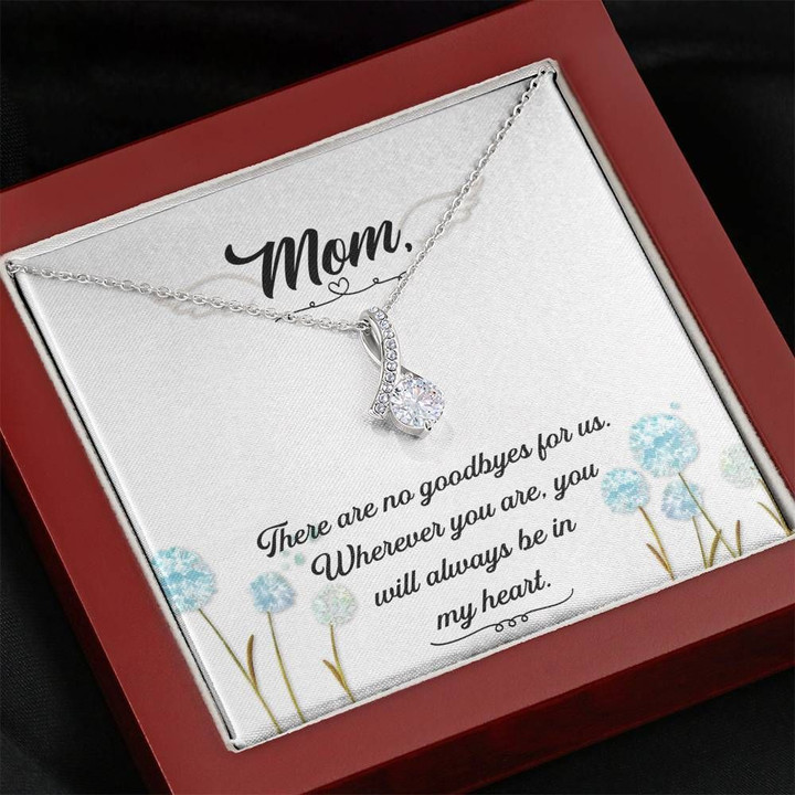 Alluring Beauty Necklace Gift For Mother There Are No Goodbyes For Us