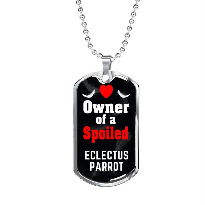 Dog Tag Necklace Owner Of A Spoiled Eclectus Parrot Bird