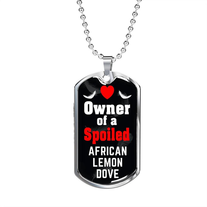 Dog Tag Necklace Owner Of A Spoiled African Lemon Dove Bird