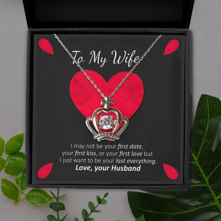 To My Wife I Just Want To Be Your Last Everything Red Heart Gift For Wife Crown Pendant Necklace