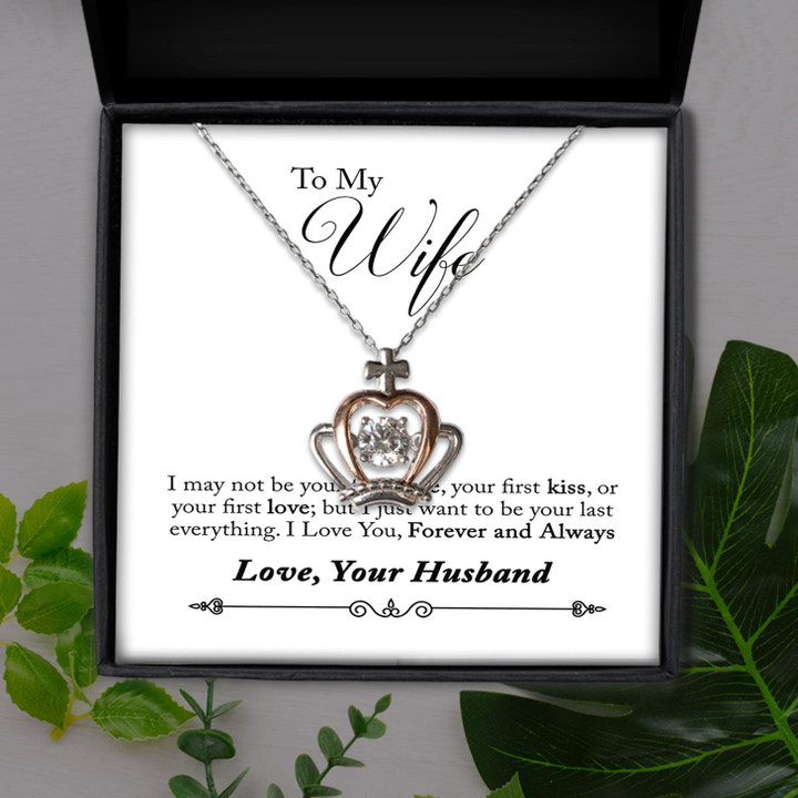 To My Wife I Just Want To Be Your Last Everything Gift For Wife Crown Pendant Necklace