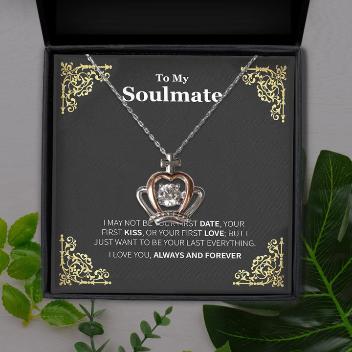 Soulmate I Want To Be Your Last Everything Gift For Her Crown Pendant Necklace