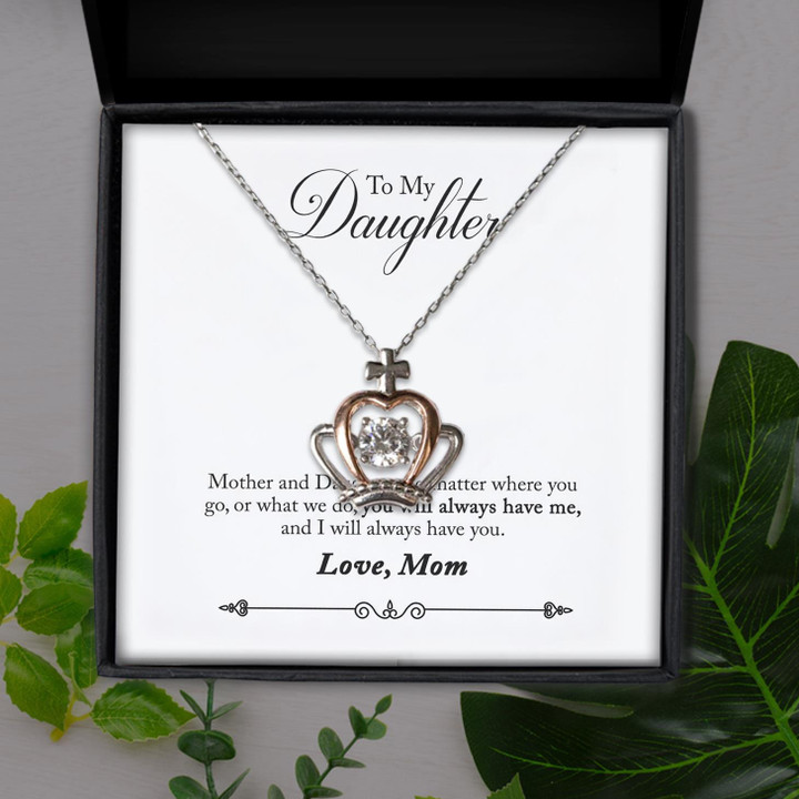 Mom Gift For Daughter I Will Always Have You Crown Pendant Necklace