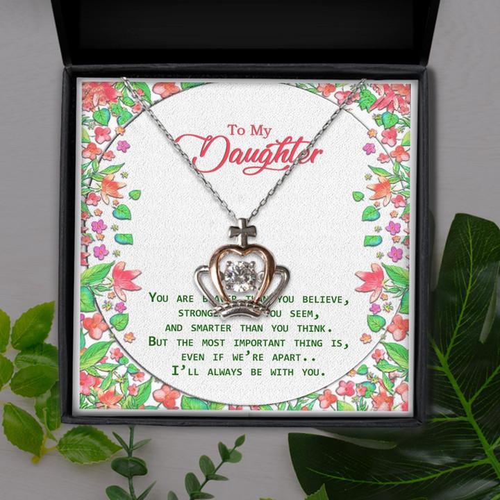I'll Always Be With You The Most Important Thing Is Gift For Daughter Crown Pendant Necklace