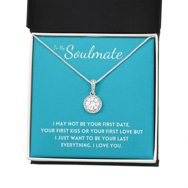 Gift For Her My Soulmate Just Want To Be Your Last Everything Eternal Hope Necklace