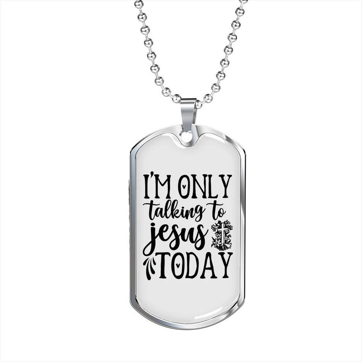 I Am Only Talking To Jesus Today Dog Tag Necklace Gift For Him Christian