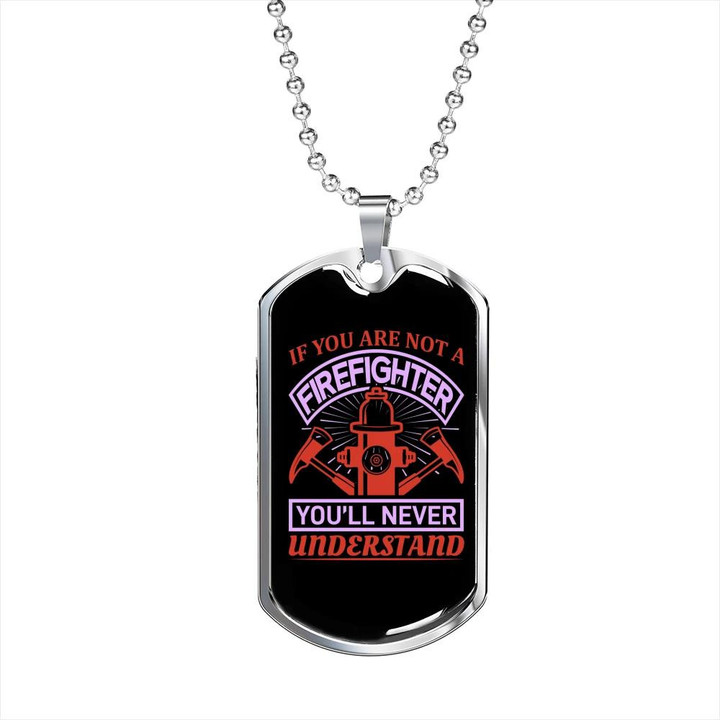 You'll Never Understand Perfect Gift For Him Firefighter Dog Tag Pendant Necklace