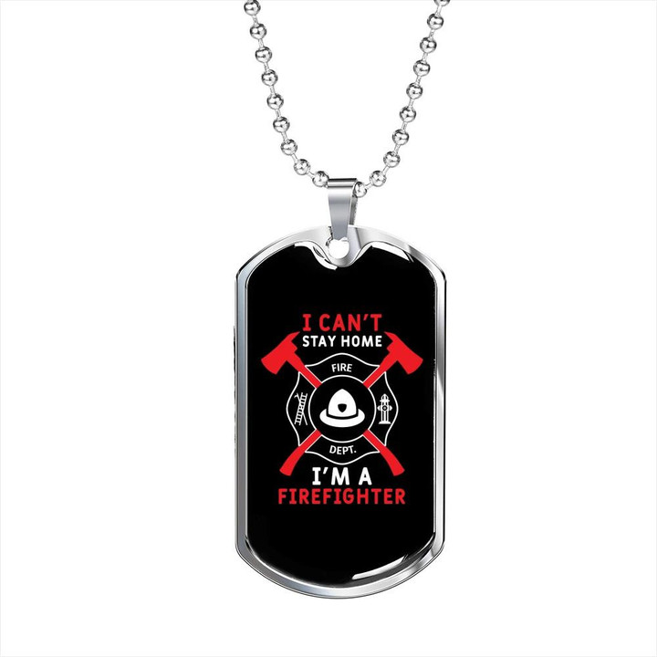 I Can't Stay Home Awesome Gift For Him Firefighter Dog Tag Pendant Necklace