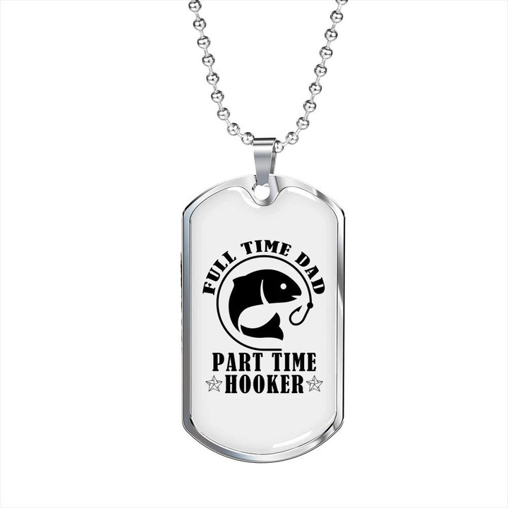 Great Gift For Dad Dog Tag Pendant Necklace Fulltime Dad Part Time Hooker Fishing