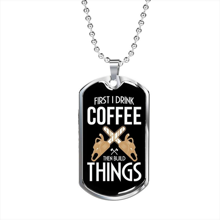 Gift For Him I Drink Coffee Then Build Things Dog Tag Necklace