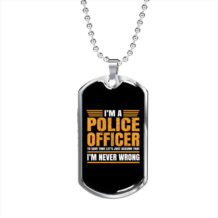 Gift For Him I Am A Police Officer I Am Never Wrong Dog Tag Necklace