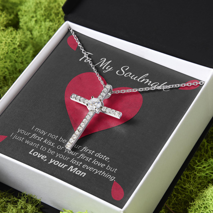 My Soulmate I Just Want To Be Your Last Everything Gift For Her CZ Cross Necklace