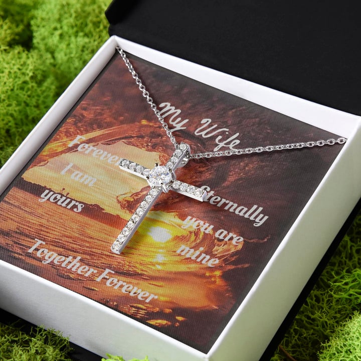 Gift For Wife Forever I Am Yours Eternally You Are Mine Together Forever CZ Cross Necklace