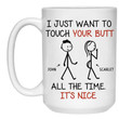 Just Want To Touch Your Butt, Personalized Mugs, Valentine's Day Gift For Her, Anniversary Gifts