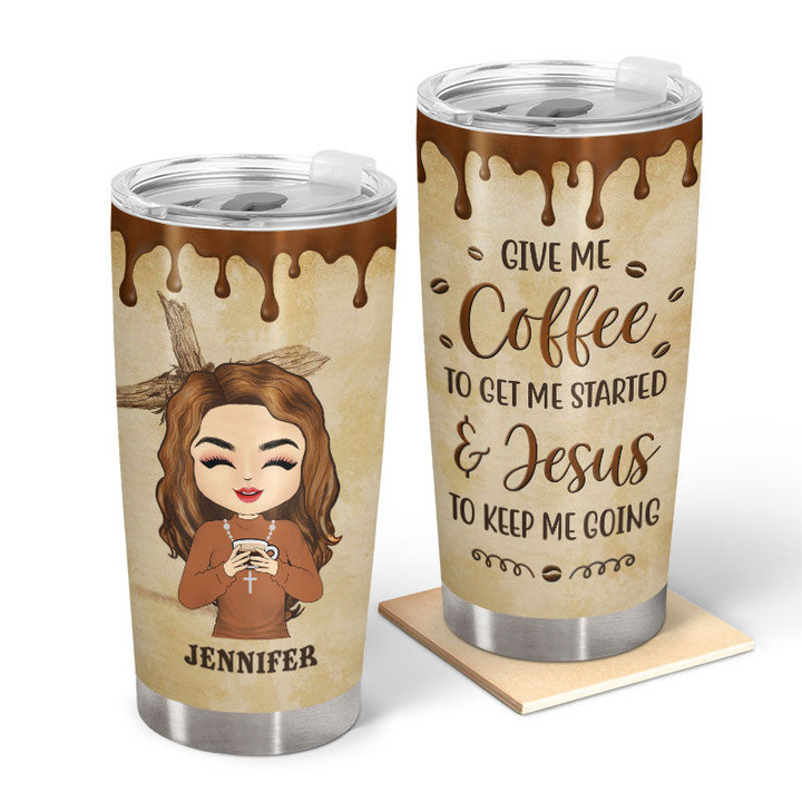 Coffee Give Me Coffee To Get Me Started Personalized Custom Tumbler