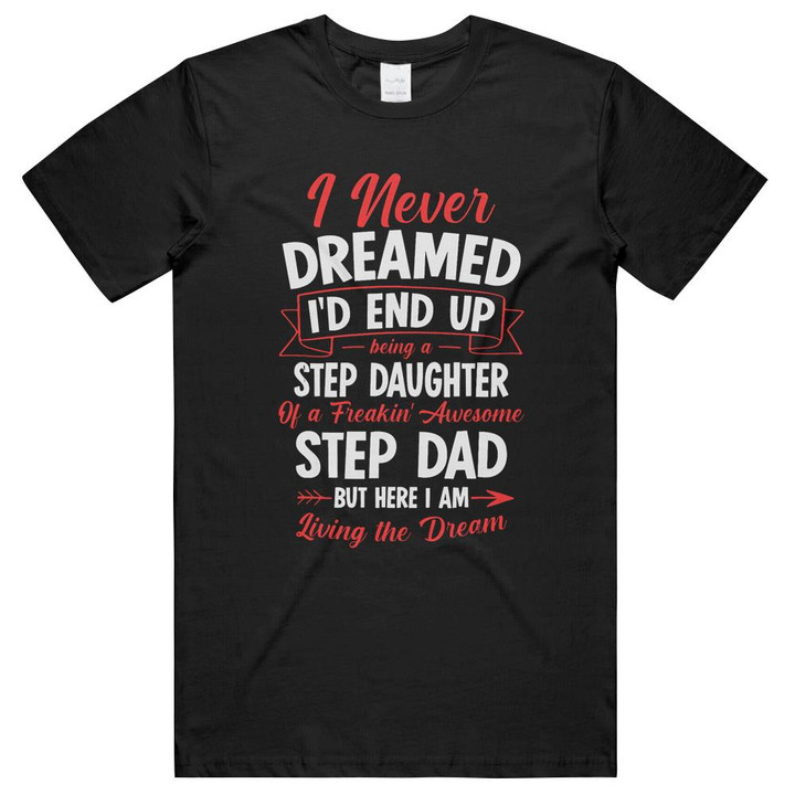 Being a Step Daughter of a Freakin' Awesome Step Dad T-Shirt- long sleeve tee- hoodie Unisex T-Shirts