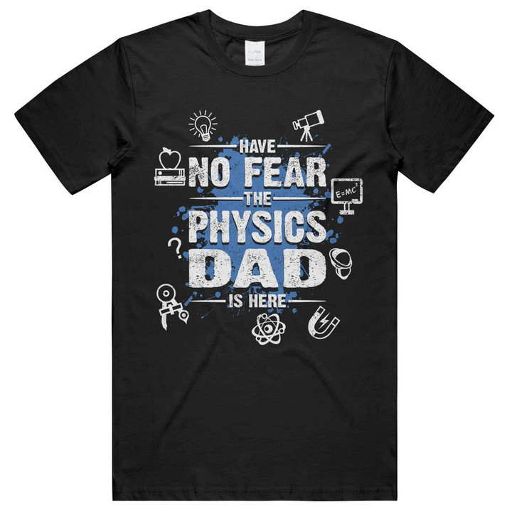 Have No Fear the Physics Dad Is Here Fathers Day Unisex T-Shirts
