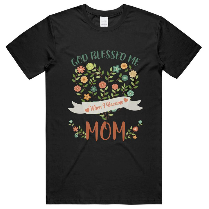 God Blessed Me When I Became Mom Flower Floral Heart Family Unisex T-Shirts