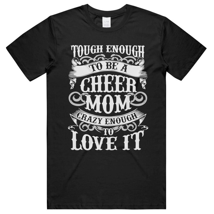 Tough Enough To Be A Cheer Mom Crazy Enough To Love It Unisex T-Shirts