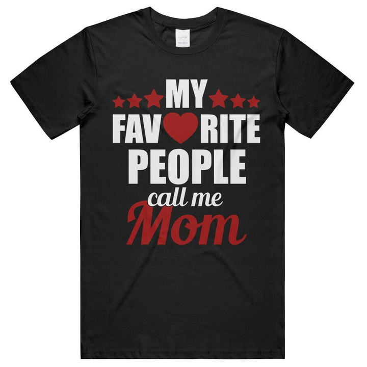 My Favorite People Call Me Mom Mother Mommy Unisex T-Shirts
