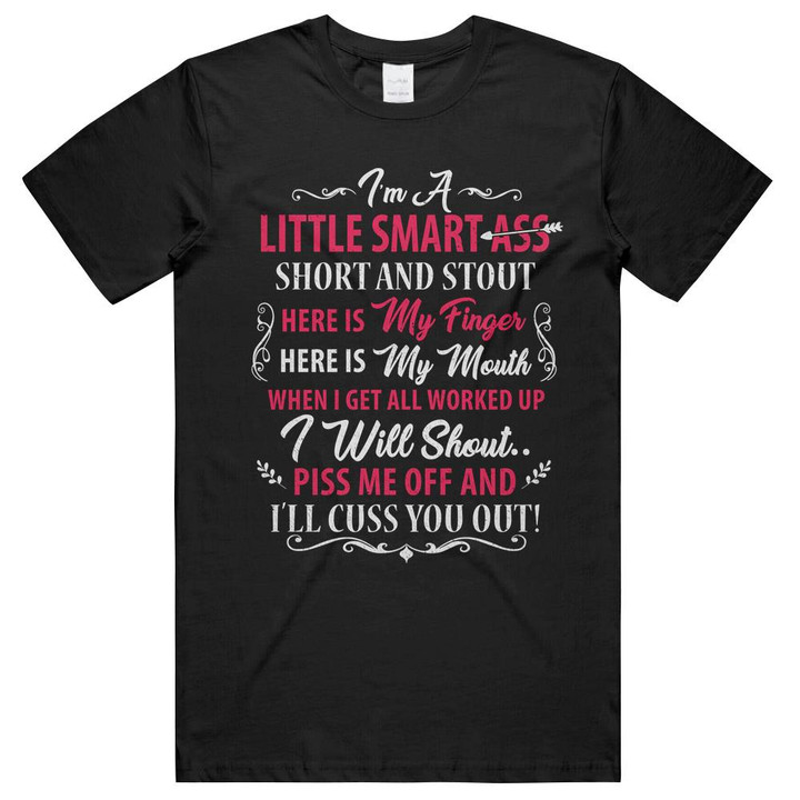 I'm A Little Smart Ass Short And Stout Here Is My Finger Here Is My Mouth Unisex T-Shirts