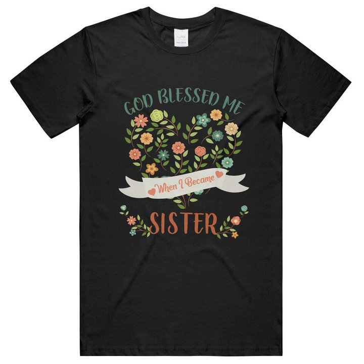 God Blessed Me When I Became Sister Flower Floral Heart Family Unisex T-Shirts