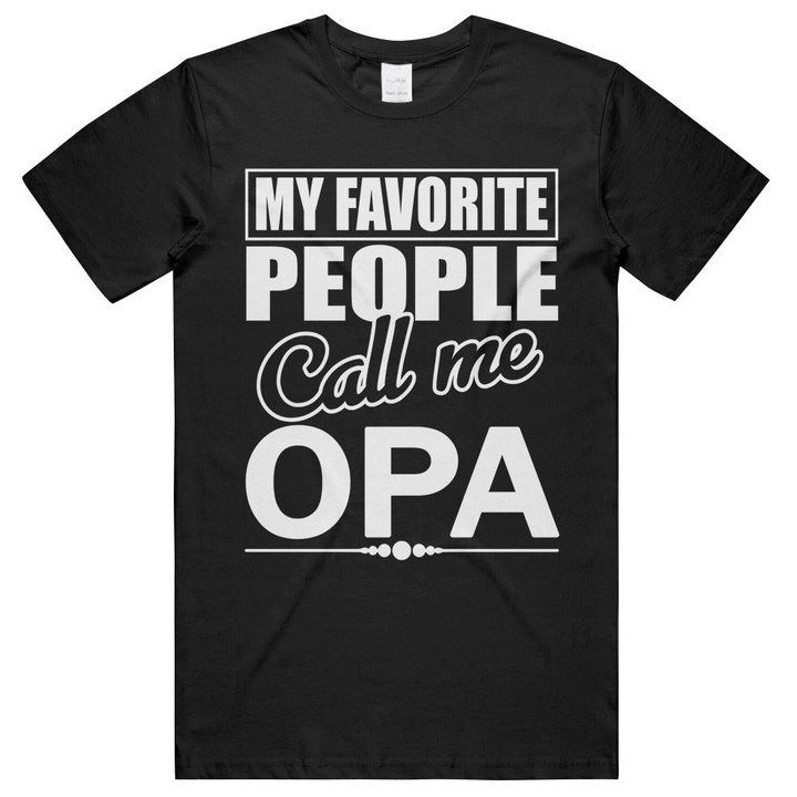 My Favorite People Call Me Opa Funny Family Matching Unisex T-Shirts