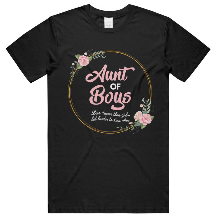 Aunt Of Boys Less Drama Than Girls But Harder To Keep Alive Floral Family Unisex T-Shirts