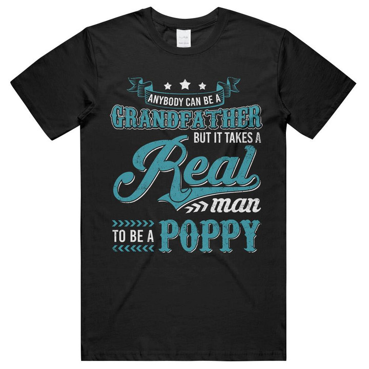 Anybody Can Be A Grandfather Real Man To Be A Poppy Unisex T-Shirts