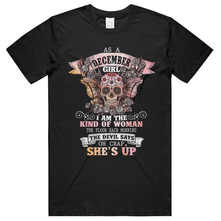 December Girl The Kind Of Woman Sugar Skull Birthday Women's Gifts Unisex T-Shirts