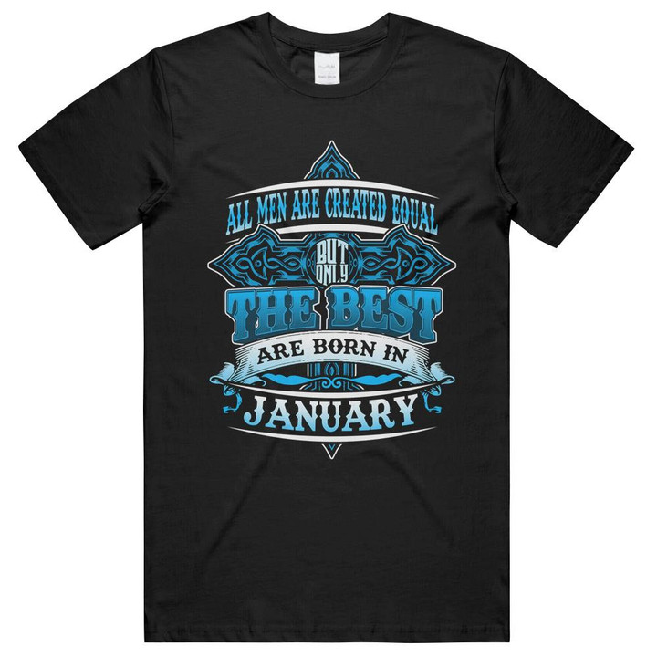 Birthday All Men Are Created Equal The Best January Unisex T-Shirts