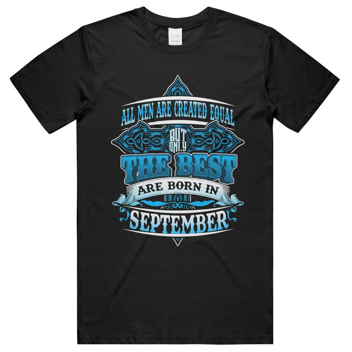 Birthday All Men Are Created Equal The Best  September Unisex T-Shirts