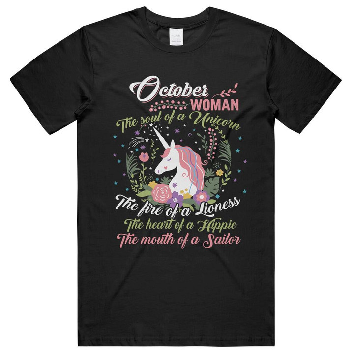 Floral October Birthday Woman The Soul Of A Unicorn The Fire Of A Lioness The Heart Of A Hippie The Mouth Of A Sailor Unisex T-Shirts