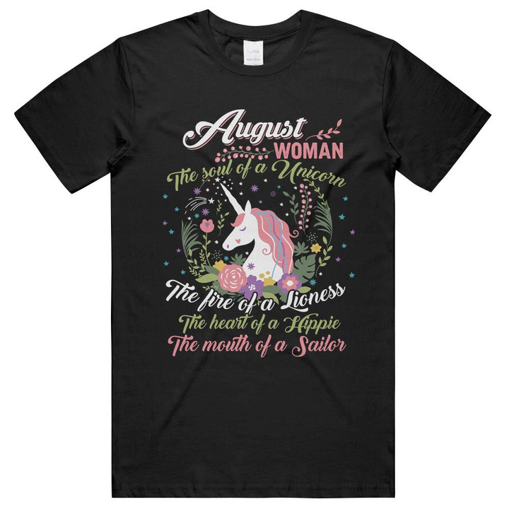 Floral August Birthday Woman The Soul Of A Unicorn The Fire Of A Lioness The Heart Of A Hippie The Mouth Of A Sailor Unisex T-Shirts