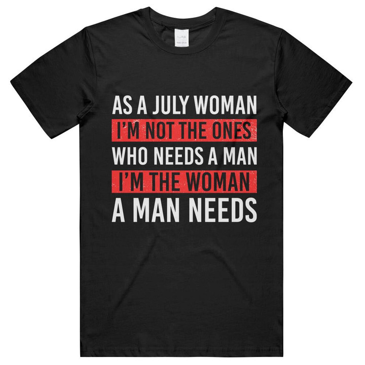 Birthday  July Woman I'm Not The Ones Unisex T-Shirts