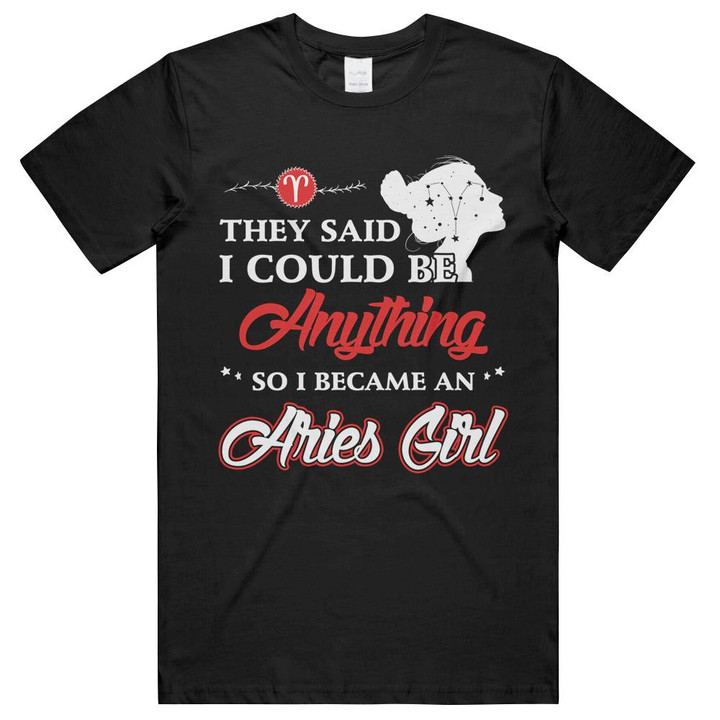 Birthday Aries Girl They Said I Could Be Everything Unisex T-Shirts