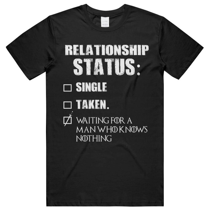 Relationship Status Single Taken Waiting For A Man Who Knows Nothing Unisex T-Shirts