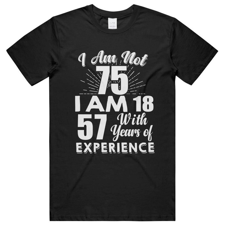 I Am 75 With Years Of Experience 75th Birthday Unisex T-Shirts