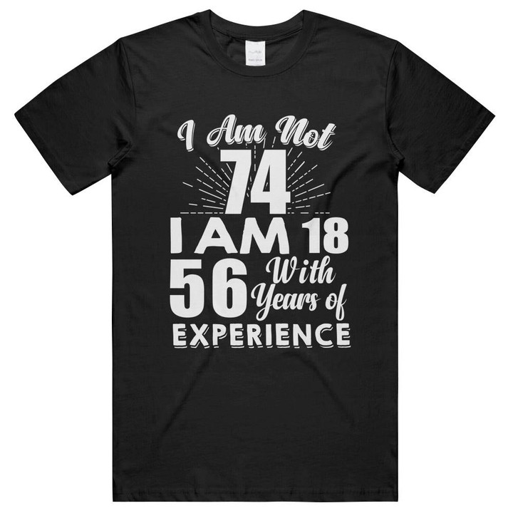 I Am 74 With Years Of Experience 74th Birthday Unisex T-Shirts