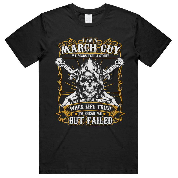 I Am A March Guy My Scars Tell A Story Unisex T-Shirts