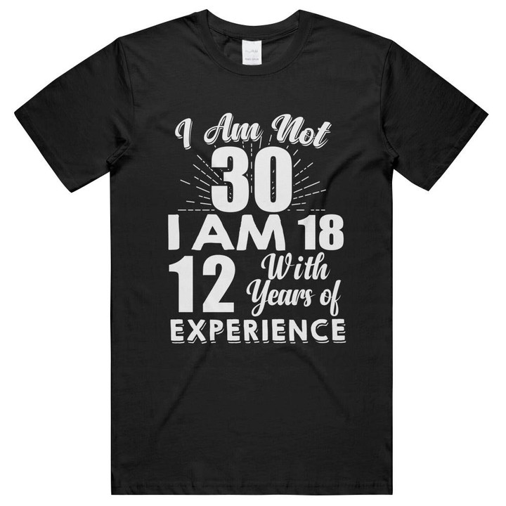 Am 30 With Years Of Experience 30th Birthday Unisex T-Shirts