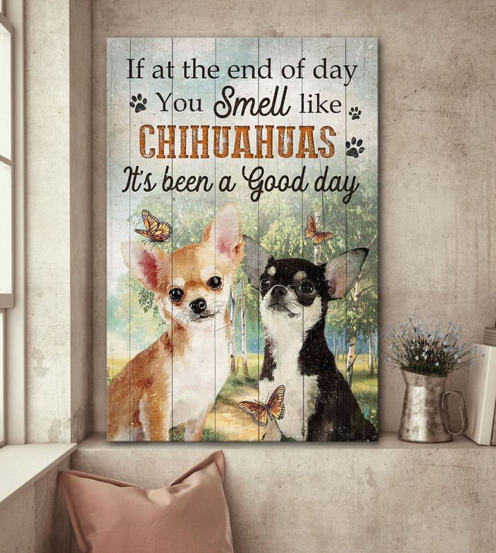 If at the end of the day you smell like Chihuahua then it's a good day Canvas